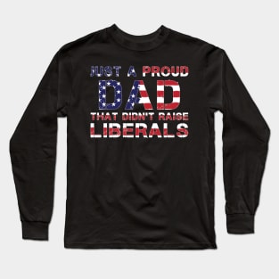 Just a dad trying not to raise Liberals Long Sleeve T-Shirt